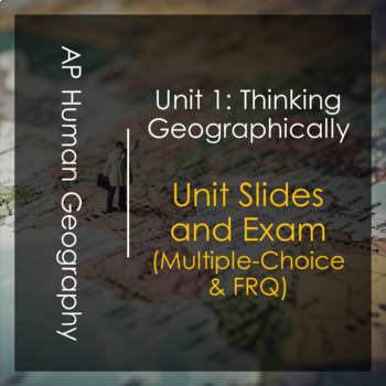 Preview of AP Human Geography Unit 1 Slides and Exam (Multiple-Choice & FRQ)
