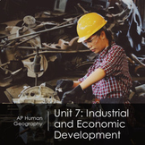 AP Human Geography Unit 7: Industrial & Economic Developme