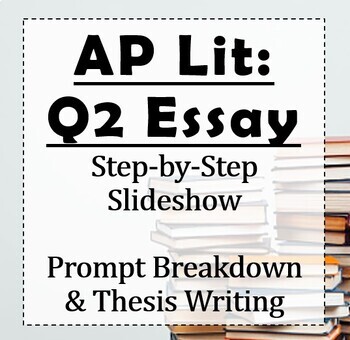 Preview of AP Lit: Teach the Q2 Prose Essay - Thesis Focused (Step by Step Slideshow)