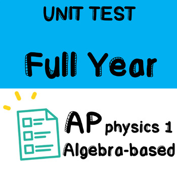 AP PHYSICS 1 - UNIT TEST - FULL YEAR - EDITABLE by AP Teacher | TPT