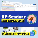 AP Seminar IWA Paper Unit (21 Lessons & Materials) | AP Pe