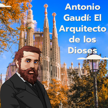 Preview of AP Spanish – Antonio Gaudí: El Arquitecto de los Dioses (Práctica Integral)