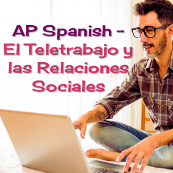 Preview of AP Spanish – El Teletrabajo y las Relaciones Sociales (Práctica Integral)