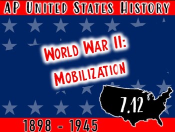 AP US History: Topic 7.12: World War II: Mobilization by The