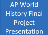 AP World History-Final Project- 2 class weeks! (My best fi