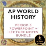 AP World History Modern - Period 0 PPT Bundle W/ LECTURE NOTES