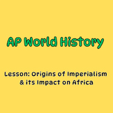 AP World History Lesson-Origins of Imperialism: Impact on Africa