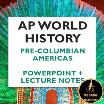 Preview of AP World History Modern: Pre-Columbian Americas PPT + Lecture Notes