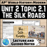 AP® World History Unit 2 Topic 2.1 The Silk Roads Lecture 