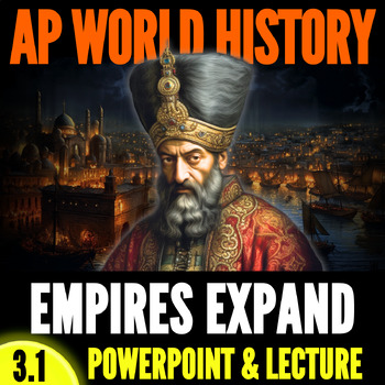 Preview of AP World History Unit 3: Topic 3.1 PowerPoint & Lecture - Empires Expand