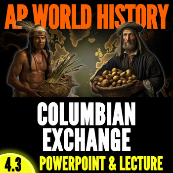Preview of AP World History Unit 4: Topic 4.3 PowerPoint & Lecture - Columbian Exchange