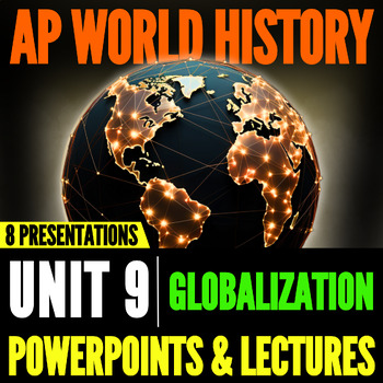 Preview of AP World History Unit 9 (Globalization): PowerPoints & Lectures