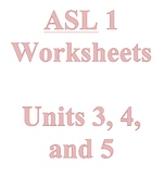 ASL 1 - Units 3, 4, and 5 for Master ASL!