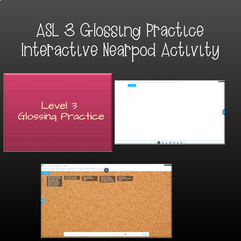 Preview of ASL 3 Glossing Practice (Interactive Nearpod Activity)