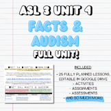 ASL 3 UNIT 4: FACTS & AUDISM (FULL UNIT!)