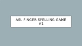 ASL Fingerspelling Game #1