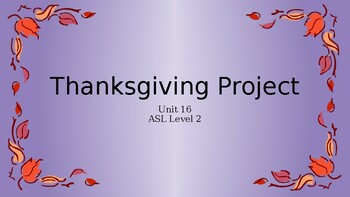 Preview of ASL Level 2- Unit 16 Thanksgiving Project (Expressive Exam)