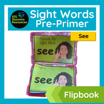 Preview of ASL Sight Words - Flipbook SEE - PDF, Google Slides, & Easel