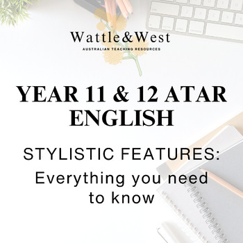 Preview of STYLISTIC FEATURES: Everything you need to know - 11 & 12 ATAR English