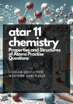 Preview of ATAR Year 11 Chemistry - Properties and Structures of Atoms Practise Questions