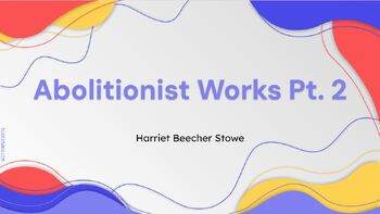 Preview of Abolitionist Works Pt. 2 Lesson - Harriet Beecher Stowe