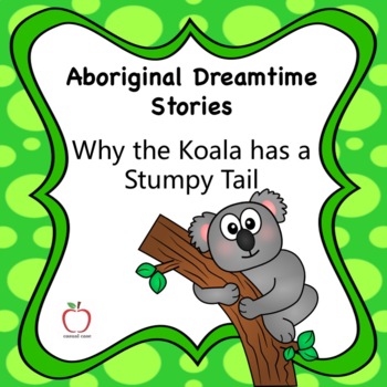 Preview of Aboriginal Dreamtime Stories  Why the Koala has a Stumpy Tail