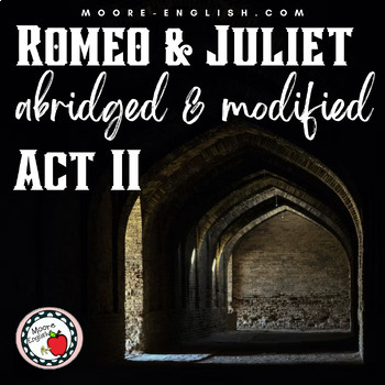 Preview of Abridged and Modified Romeo and Juliet Side-by-Side Text and Questions: Act II