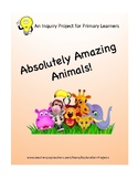 Absolutely Amazing Animals: Inquiry Project for Primary Learners