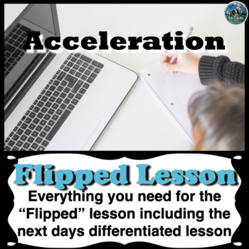 Preview of Acceleration Flipped Lesson | Flipped classroom