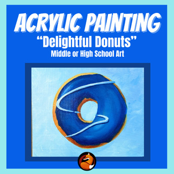 Preview of Acrylic Painting Art Project Delightful Donuts Middle School and High School Art