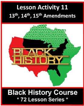 Preview of Activity 11: 13th, 14th, 15th Amendments_Middle & High School Black History