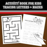 Activity Book For Kids : Tracing Letters + mazes