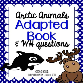 Preview of Adapted Book "Arctic Animals" with WH Questions (for special education)