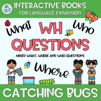 Preview of WH Questions Adapted Book: Catching Bugs (Insects) Spring Summer Speech Therapy