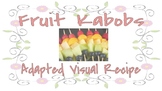 Adapted Visual Recipe - Fruit Kabobs