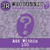 Add Within 100 Activity - 1.NBT.C.4 - Whodunnit JR