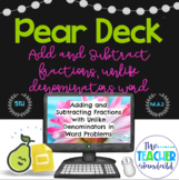 Pear Deck™ Add and Subtract Fractions with Unlike  Denomin