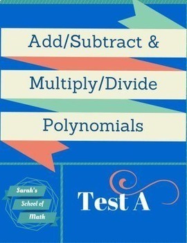 Preview of Add/Subtract/Multiply/Divide Polynomials Test A (Word Document!)