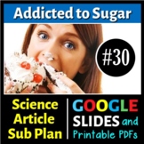 Addicted to Sugar - Sub Plan / Science Reading #30 (Google