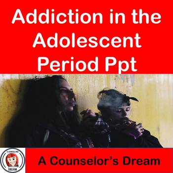 Preview of Addiction in the Adolescent Period PowerPoint