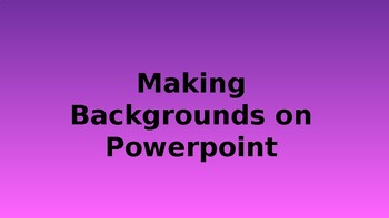 Preview of Adding Backgrounds to Powerpoint