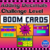 Adding Decimals Practice - Challenge Level Boom Cards
