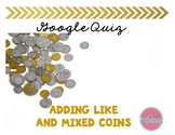 Adding Like and Mixed Coins- Interactive Google Quiz