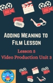 Adding Meaning to Film (Lesson 5 Video Production Unit 3)