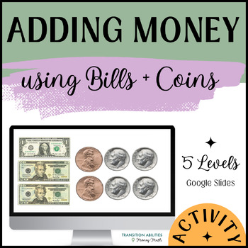 Preview of Adding Money using Bills & Coins | Special Ed Money Math | 3 Levels DIGITAL