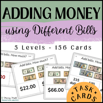 Preview of Adding Money using Different Bills | Special Ed Money Math | 3 Levels Task Cards