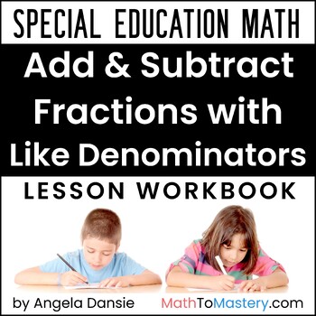 Preview of Adding & Subtracting Fractions with Like Denominators  4th Grade Special Ed Math