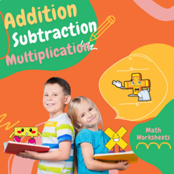 Preview of Adding, Subtracting and Multiplying Math Worksheets