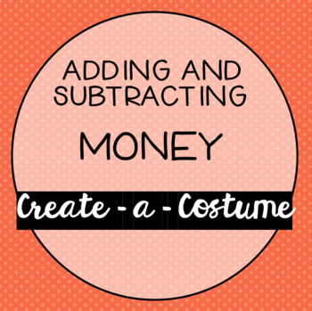 Preview of Adding and Subtracting Money - "Create a Costume" Problem Solving Project
