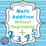 Addition Without Regrouping - Student Practice Book 1
